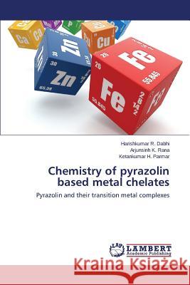 Chemistry of pyrazolin based metal chelates Dabhi Harishkumar R. 9783659813276 LAP Lambert Academic Publishing
