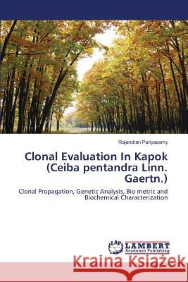 Clonal Evaluation In Kapok (Ceiba pentandra Linn. Gaertn.) Periyasamy Rajendran 9783659813481 LAP Lambert Academic Publishing