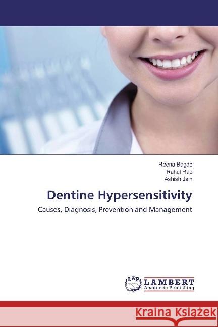 Dentine Hypersensitivity : Causes, Diagnosis, Prevention and Management Bagde, Reena; Rao, Rahul; Jain, Ashish 9783659813573 LAP Lambert Academic Publishing