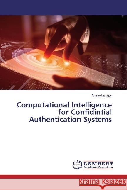 Computational Intelligence for Confidintial Authentication Systems Elngar, Ahmed 9783659813702