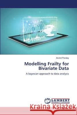 Modelling Frailty for Bivariate Data Arvind Pandey 9783659813740