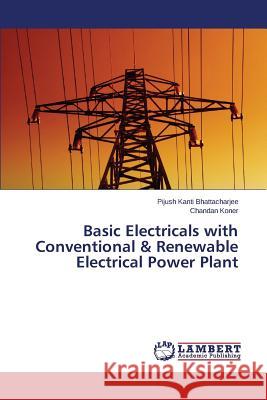 Basic Electricals with Conventional & Renewable Electrical Power Plant Bhattacharjee Pijush Kanti, Koner Chandan 9783659813948