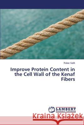 Improve Protein Content in the Cell Wall of the Kenaf Fibers Salih Rabar 9783659814006 LAP Lambert Academic Publishing