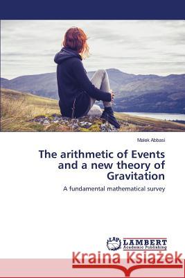 The arithmetic of Events and a new theory of Gravitation Abbasi Malek 9783659814082