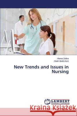 New Trends and Issues in Nursing Sabra Hanaa                              Abdel-Aziz Sbah 9783659814143 LAP Lambert Academic Publishing
