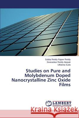 Studies on Pure and Molybdenum Doped Nanocrystalline Zinc Oxide Films Rajam Reddy Subba Reddy, Akepati Sivasankar Reddy, Suda Uthanna 9783659814198