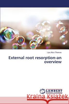 External root resorption-an overview Thomas Liya Alice 9783659814204