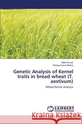 Genetic Analysis of Kernel traits in bread wheat (T. aestivum) Kumari Mala 9783659814259