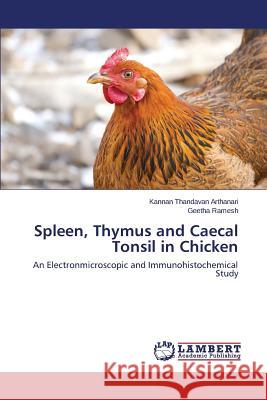 Spleen, Thymus and Caecal Tonsil in Chicken Thandavan Arthanari Kannan 9783659814303 LAP Lambert Academic Publishing