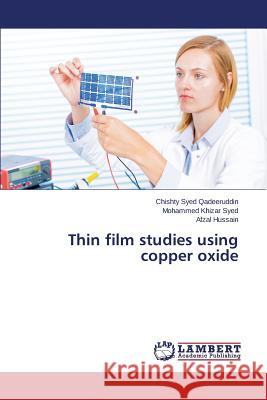 Thin film studies using copper oxide Qadeeruddin Chishty Syed                 Khizar Syed Mohammed                     Hussain Afzal 9783659814433
