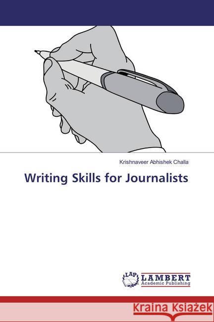 Writing Skills for Journalists Challa, Krishnaveer Abhishek 9783659814747 LAP Lambert Academic Publishing