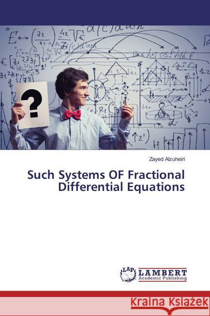 Such Systems OF Fractional Differential Equations Alzuheiri, Zayed 9783659814952