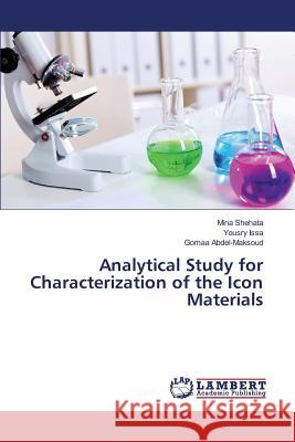 Analytical Study for Characterization of the Icon Materials Shehata Mina                             Issa Yousry                              Abdel-Maksoud Gomaa 9783659815072 LAP Lambert Academic Publishing