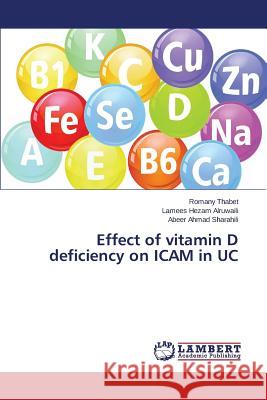 Effect of vitamin D deficiency on ICAM in UC Thabet Romany                            Hezam Alruwaili Lamees                   Ahmad Sharahili Abeer 9783659815195 LAP Lambert Academic Publishing