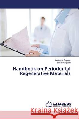 Handbook on Periodontal Regenerative Materials Tanwar Jyotsana, Hungund Shital 9783659815522