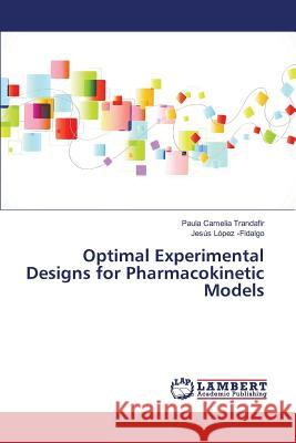 Optimal Experimental Designs for Pharmacokinetic Models Trandafir Paula Camelia, López -Fidalgo Jesús 9783659815553