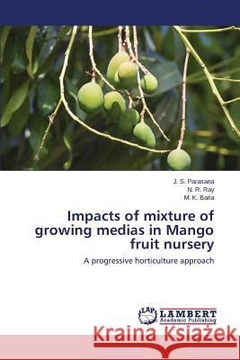 Impacts of mixture of growing medias in Mango fruit nursery Parasana J. S. 9783659815584