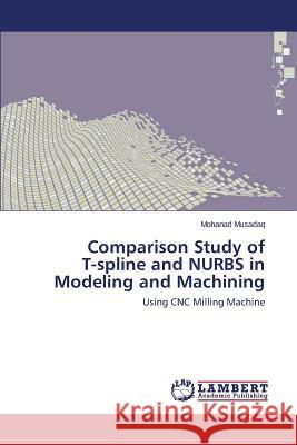 Comparison Study of T-spline and NURBS in Modeling and Machining Musadaq Mohanad 9783659815720