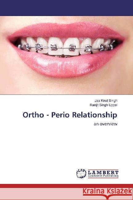 Ortho - Perio Relationship : an overview Singh, Jas Kirat; Uppal, Ranjit Singh 9783659815799