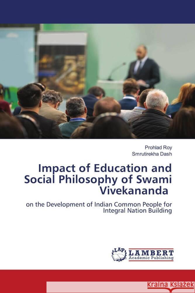 Impact of Education and Social Philosophy of Swami Vivekananda Roy, Prohlad, Dash, Smrutirekha 9783659815812 LAP Lambert Academic Publishing