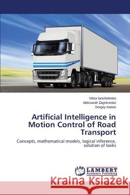 Artificial Intelligence in Motion Control of Road Transport Ianchelenko Viktor 9783659815829 LAP Lambert Academic Publishing