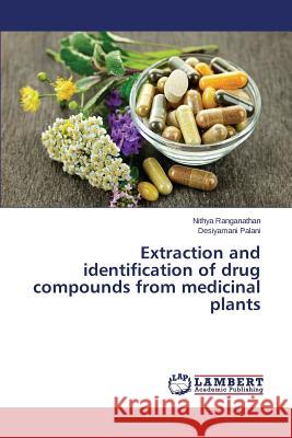 Extraction and identification of drug compounds from medicinal plants Ranganathan Nithya                       Palani Desiyamani 9783659816000