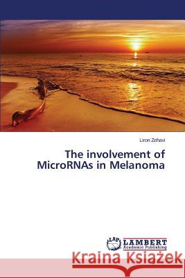 The involvement of MicroRNAs in Melanoma Zehavi Liron 9783659816130 LAP Lambert Academic Publishing