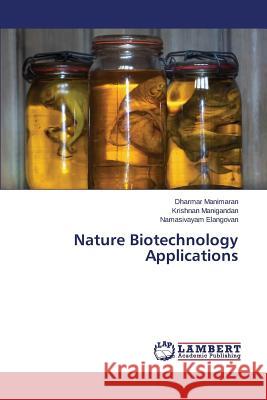 Nature Biotechnology Applications Manimaran Dharmar                        Manigandan Krishnan                      Elangovan Namasivayam 9783659816208