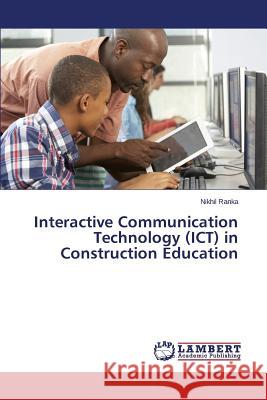Interactive Communication Technology (ICT) in Construction Education Ranka Nikhil 9783659816260