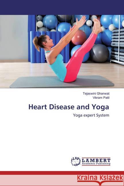 Heart Disease and Yoga : Yoga expert System Ghanwat, Tejaswini; Patil, Vikram 9783659816345