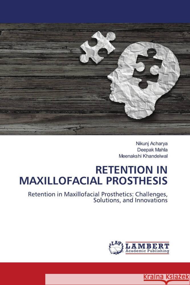 RETENTION IN MAXILLOFACIAL PROSTHESIS Acharya, Nikunj, MAHLA, DEEPAK, Khandelwal, Meenakshi 9783659816390