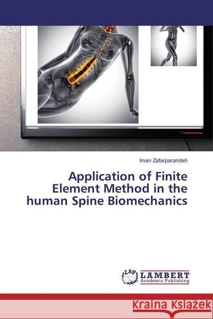 Application of Finite Element Method in the human Spine Biomechanics Zafarparandeh, Iman 9783659816550