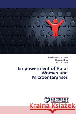 Empowerment of Rural Women and Microenterprises Mohanty Sandhya Rani                     Das Bijaylaxmi 9783659816741