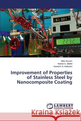 Improvement of Properties of Stainless Steel by Nanocomposite Coating Husam Hiba                               S. Mahdi Hamid                           N. Salloomi Kareem 9783659816819 LAP Lambert Academic Publishing