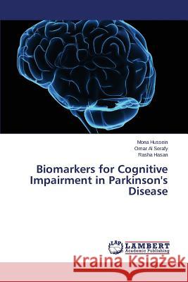 Biomarkers for Cognitive Impairment in Parkinson's Disease Hussein Mona                             Al Serafy Omar                           Hasan Rasha 9783659816826