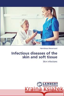 Infectious diseases of the skin and soft tissue Honarmand, Hamidreza 9783659817120 LAP Lambert Academic Publishing