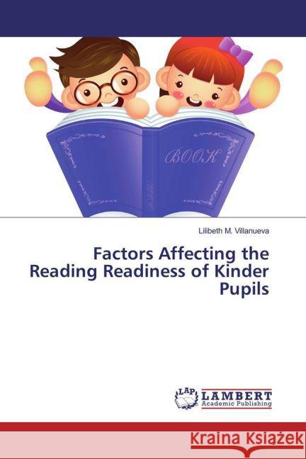 Factors Affecting the Reading Readiness of Kinder Pupils Villanueva, Lilibeth M. 9783659817304