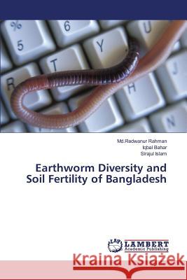 Earthworm Diversity and Soil Fertility of Bangladesh Rahman MD Redwanur                       Bahar Iqbal                              Islam Sirajul 9783659817311 LAP Lambert Academic Publishing