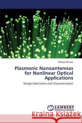 Plasmonic Nanoantennas for Nonlinear Optical Applications Duman Hüseyin 9783659817427 LAP Lambert Academic Publishing