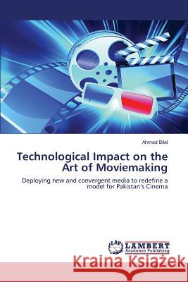 Technological Impact on the Art of Moviemaking Bilal Ahmad 9783659817533