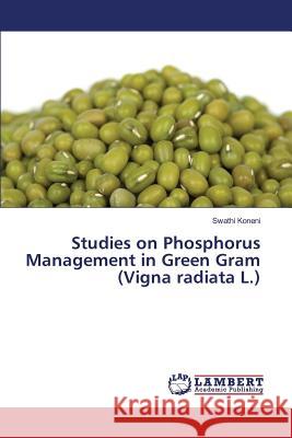 Studies on Phosphorus Management in Green Gram (Vigna radiata L.) Koneni Swathi 9783659817540