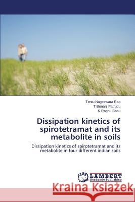 Dissipation kinetics of spirotetramat and its metabolite in soils Nageswara Rao Tentu 9783659817588