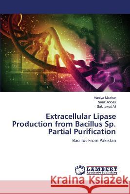 Extracellular Lipase Production from Bacillus Sp. Partial Purification Mazhar Haniya 9783659817700 LAP Lambert Academic Publishing