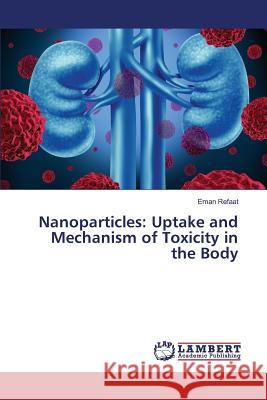 Nanoparticles: Uptake and Mechanism of Toxicity in the Body Refaat Eman 9783659817847 LAP Lambert Academic Publishing