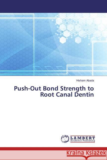 Push-Out Bond Strength to Root Canal Dentin Abada, Hisham 9783659818202