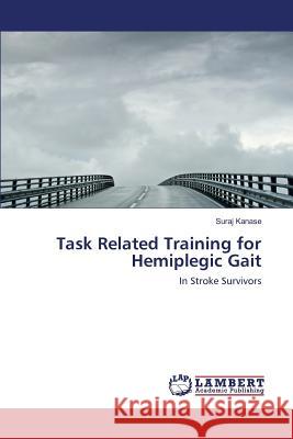Task Related Training for Hemiplegic Gait Kanase Suraj 9783659818226