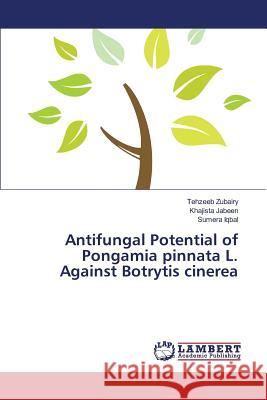 Antifungal Potential of Pongamia pinnata L. Against Botrytis cinerea Zubairy Tehzeeb                          Jabeen Khajista                          Iqbal Sumera 9783659818622 LAP Lambert Academic Publishing