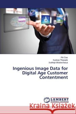 Ingenious Image Data for Digital Age Customer Contentment Das Rik                                  Thepade Sudeep                           Bhattacharya Subhajit 9783659818646