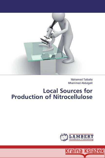 Local Sources for Production of Nitrocellulose Talballa, Mohamed; Abdulgalil, Mhammed 9783659819421 LAP Lambert Academic Publishing