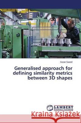 Generalised approach for defining similarity metrics between 3D shapes Saeed Soran 9783659819483 LAP Lambert Academic Publishing